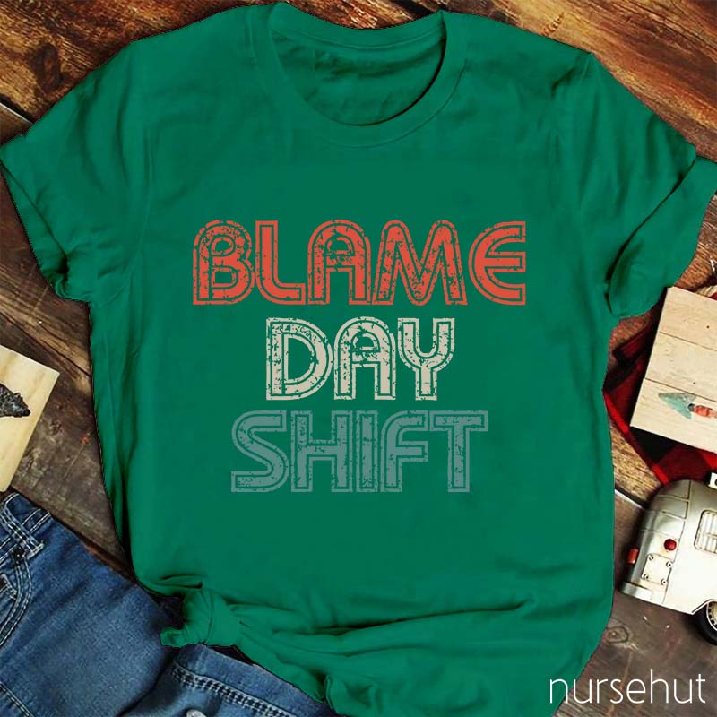 Blame Day Shift Nurse T-Shirt