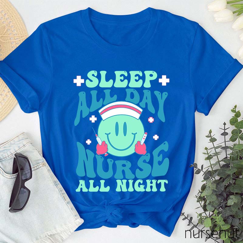 Sleep All Day Nurse All Night Nurse T-Shirt