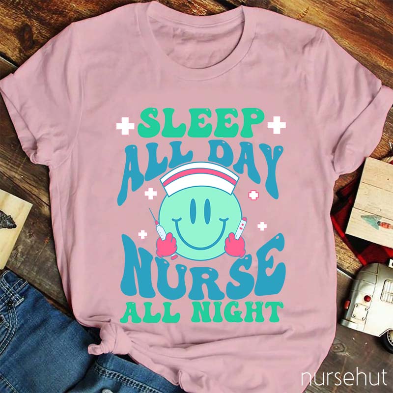 Sleep All Day Nurse All Night Nurse T-Shirt