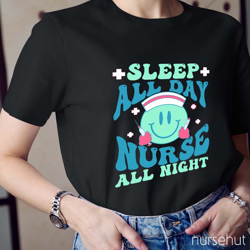 Sleep All Day Nurse All Night Nurse T-Shirt