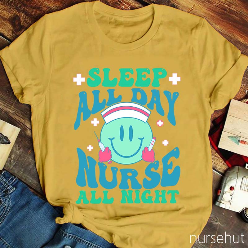 Sleep All Day Nurse All Night Nurse T-Shirt