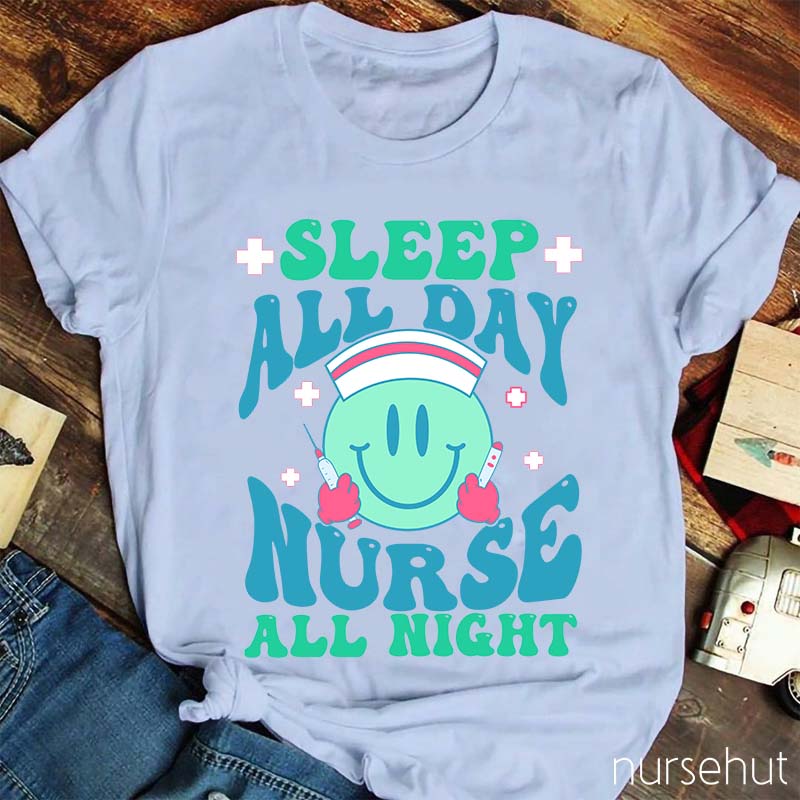 Sleep All Day Nurse All Night Nurse T-Shirt