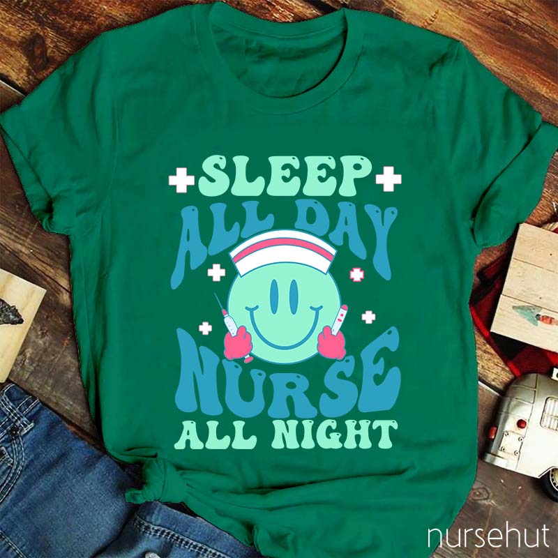 Sleep All Day Nurse All Night Nurse T-Shirt