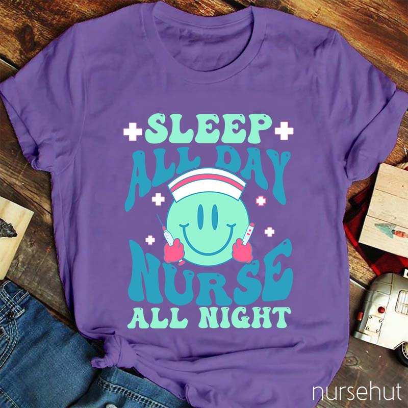Sleep All Day Nurse All Night Nurse T-Shirt