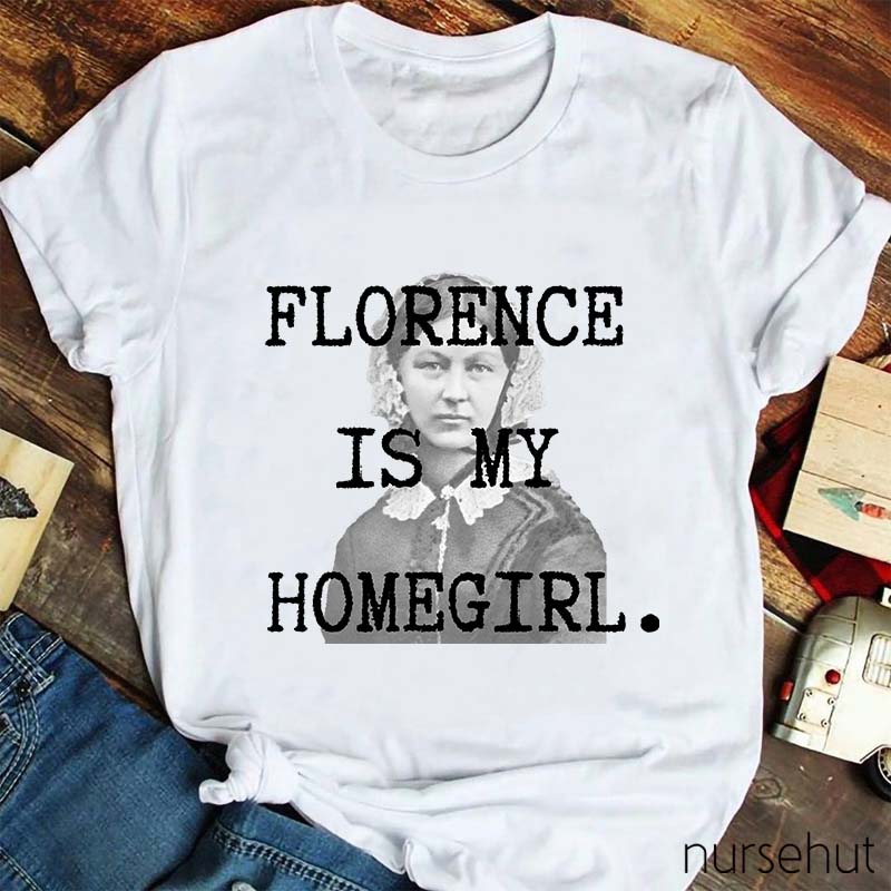 Florence Is My Homegirl Nurse T-Shirt