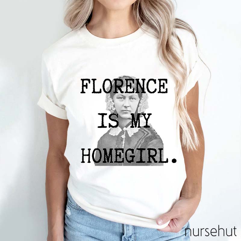 Florence Is My Homegirl Nurse T-Shirt