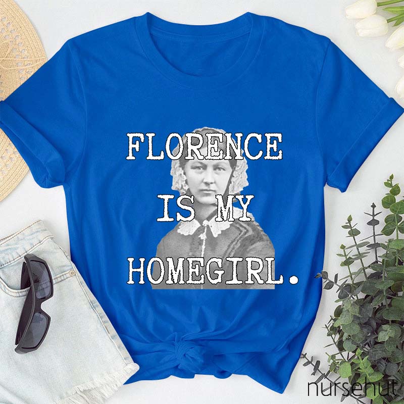 Florence Is My Homegirl Nurse T-Shirt