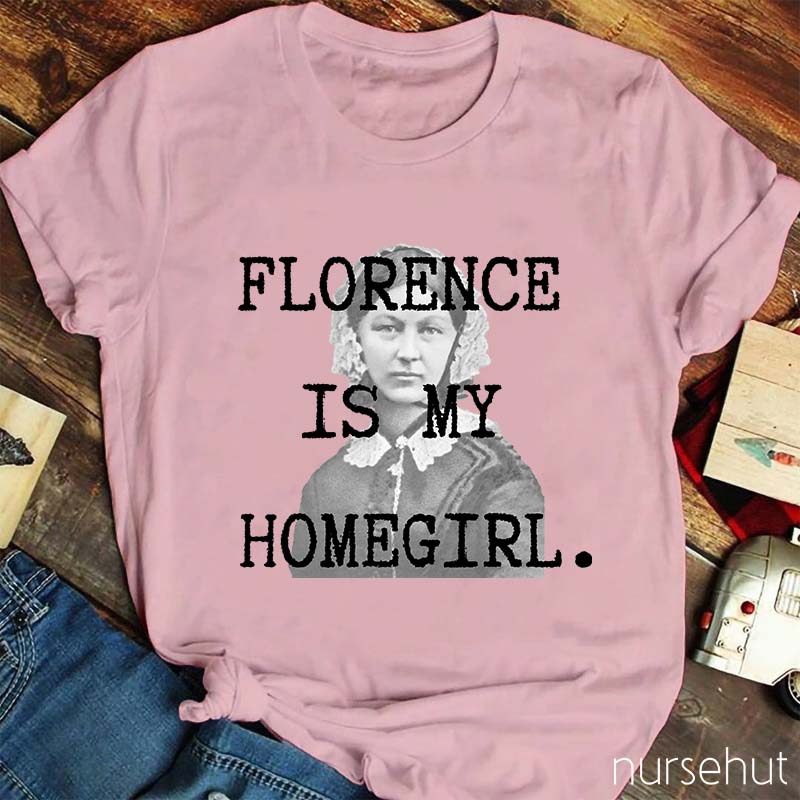 Florence Is My Homegirl Nurse T-Shirt