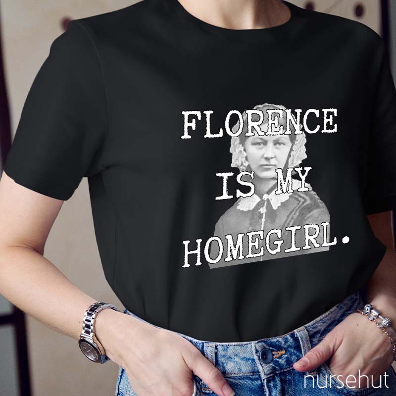 Florence Is My Homegirl Nurse T-Shirt