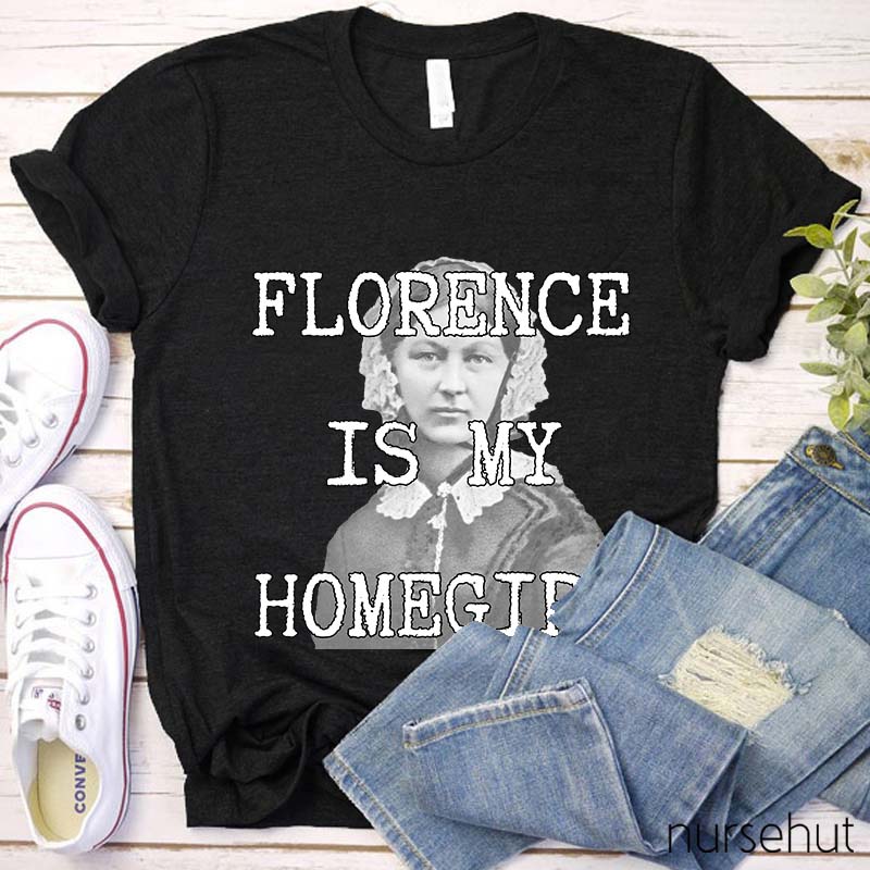 Florence Is My Homegirl Nurse T-Shirt