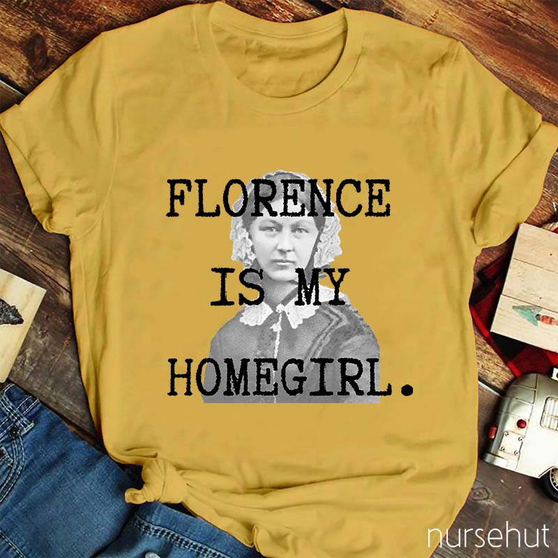 Florence Is My Homegirl Nurse T-Shirt