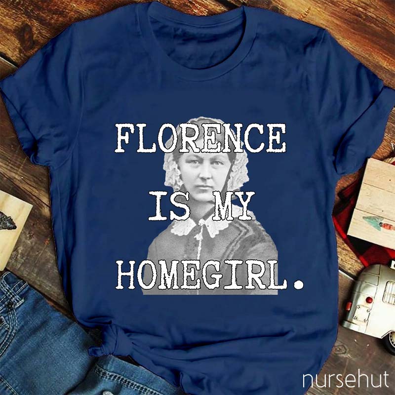 Florence Is My Homegirl Nurse T-Shirt