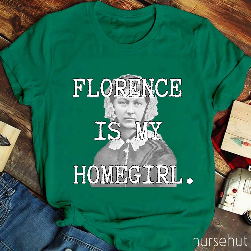Florence Is My Homegirl Nurse T-Shirt