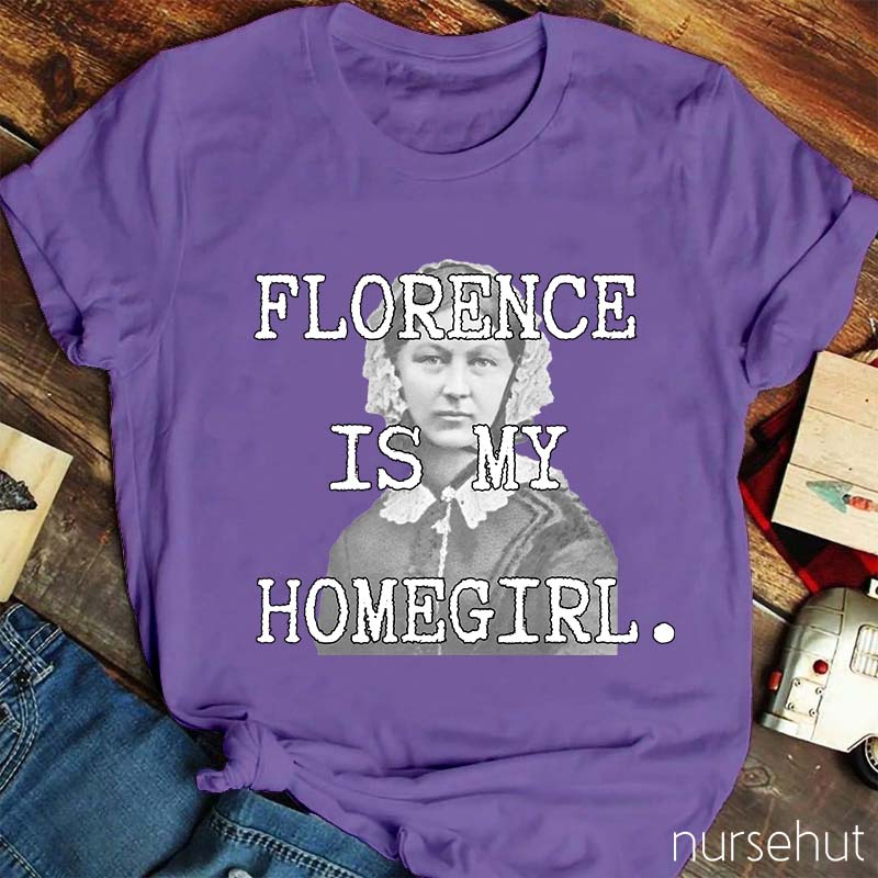 Florence Is My Homegirl Nurse T-Shirt