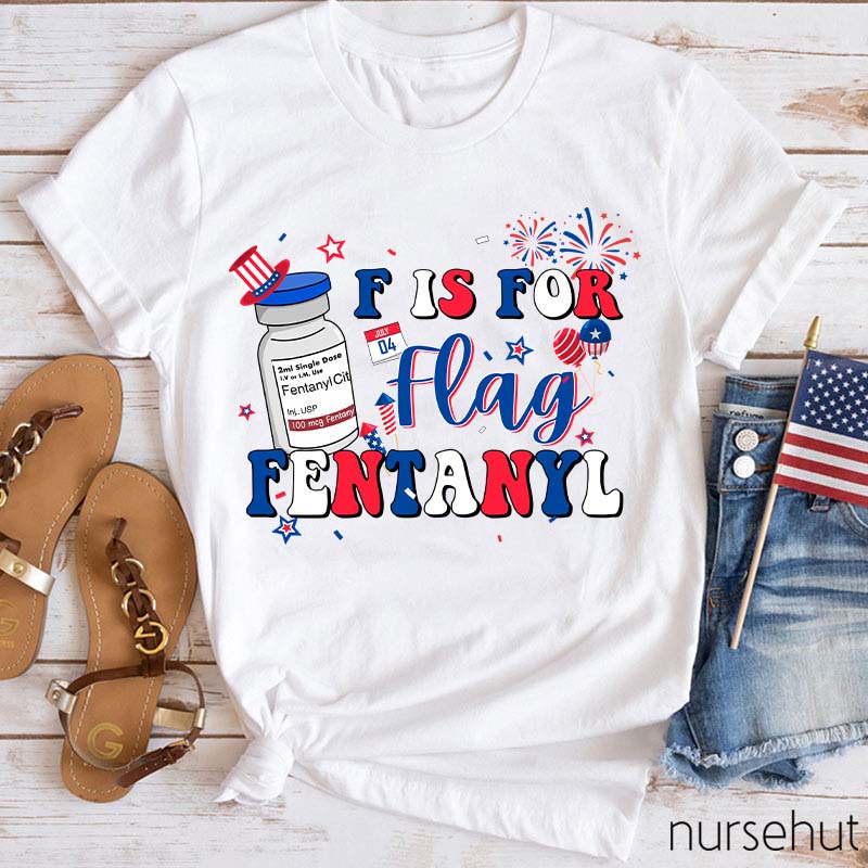 F is For Flag Fentanyl Nurse T-Shirt