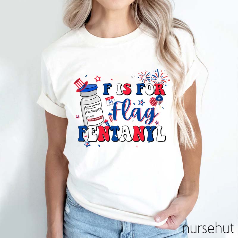 F is For Flag Fentanyl Nurse T-Shirt