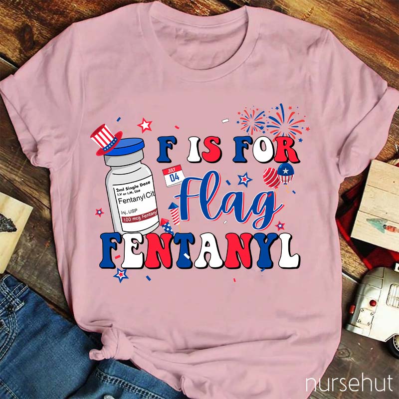 F is For Flag Fentanyl Nurse T-Shirt