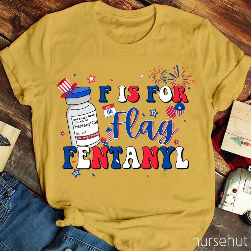 F is For Flag Fentanyl Nurse T-Shirt