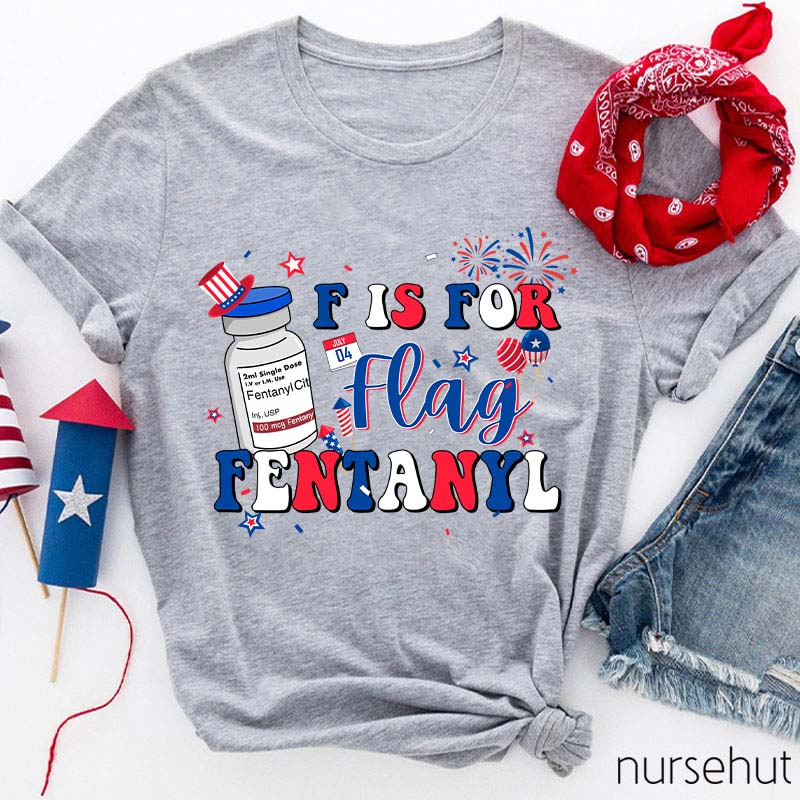 F is For Flag Fentanyl Nurse T-Shirt