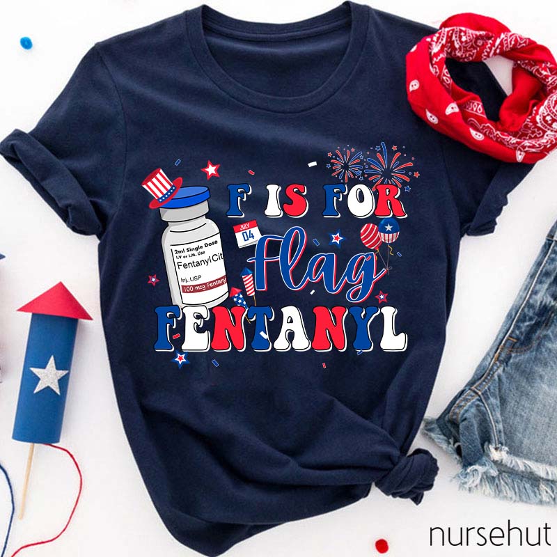 F is For Flag Fentanyl Nurse T-Shirt
