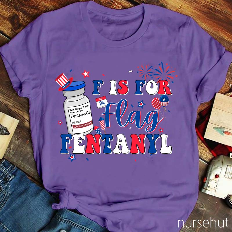 F is For Flag Fentanyl Nurse T-Shirt