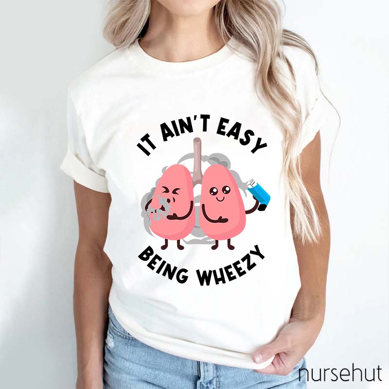 It Ain't Easy Being Wheezy Nurse T-Shirt