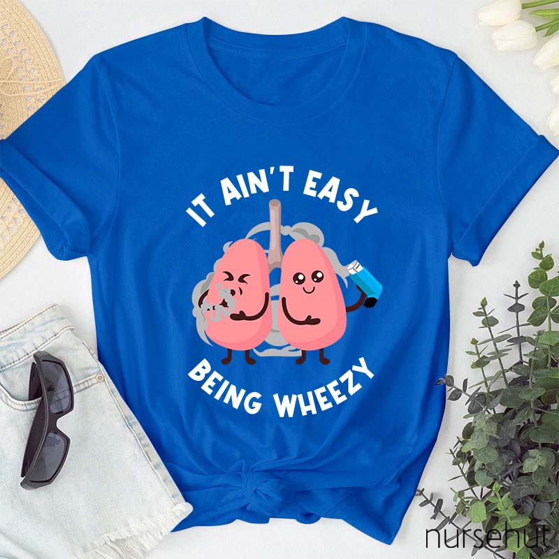 It Ain't Easy Being Wheezy Nurse T-Shirt