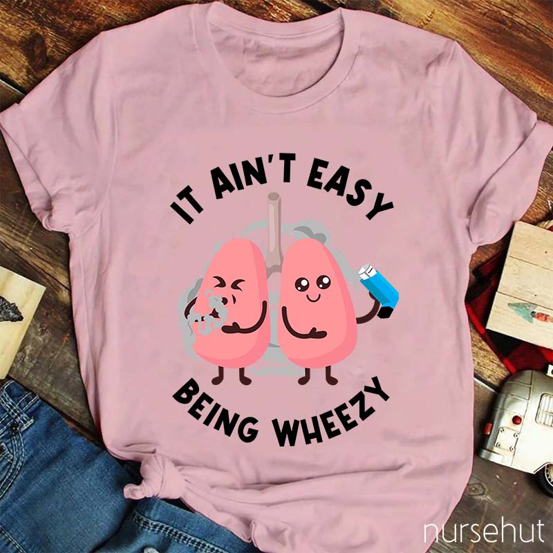 It Ain't Easy Being Wheezy Nurse T-Shirt
