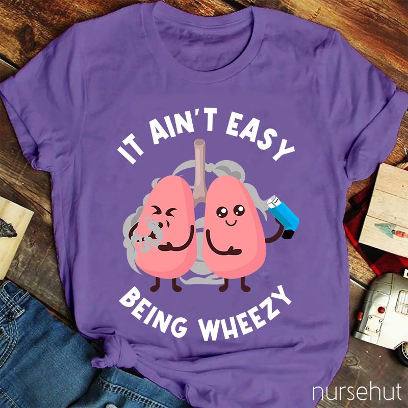 It Ain't Easy Being Wheezy Nurse T-Shirt
