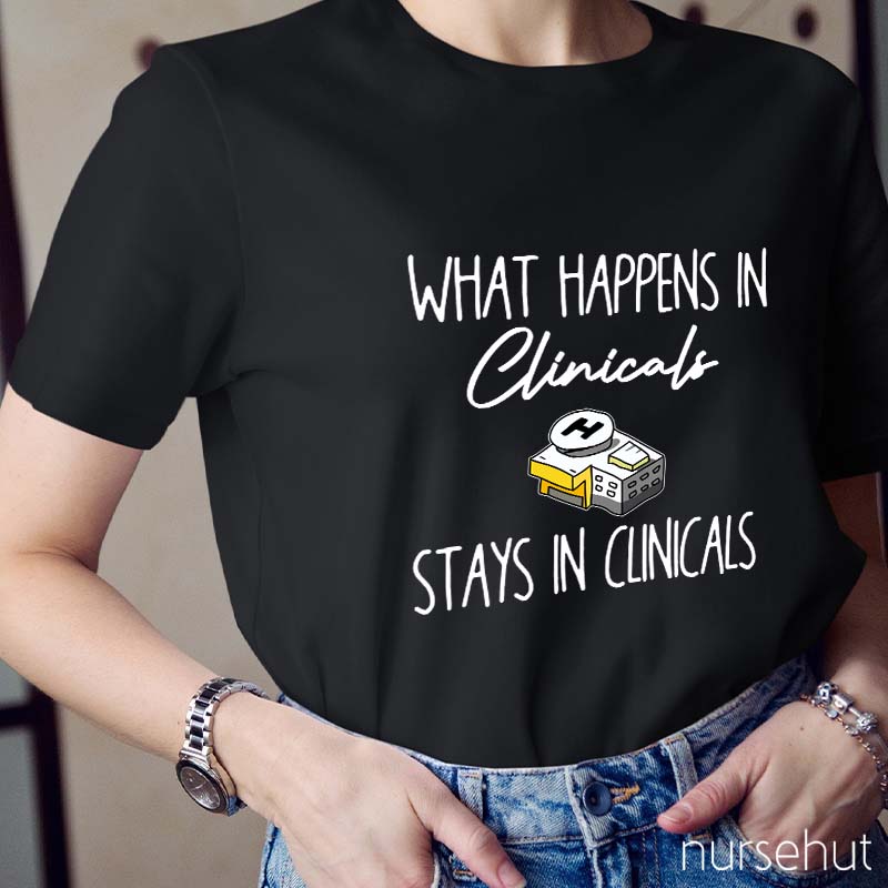 What Happens In Clinicals Stays In Clinicals Nurse T-Shirt