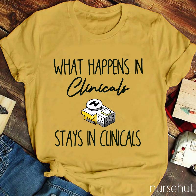 What Happens In Clinicals Stays In Clinicals Nurse T-Shirt