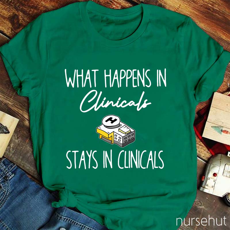 What Happens In Clinicals Stays In Clinicals Nurse T-Shirt