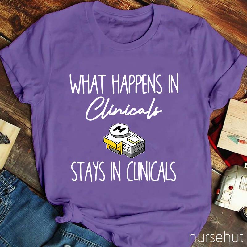 What Happens In Clinicals Stays In Clinicals Nurse T-Shirt