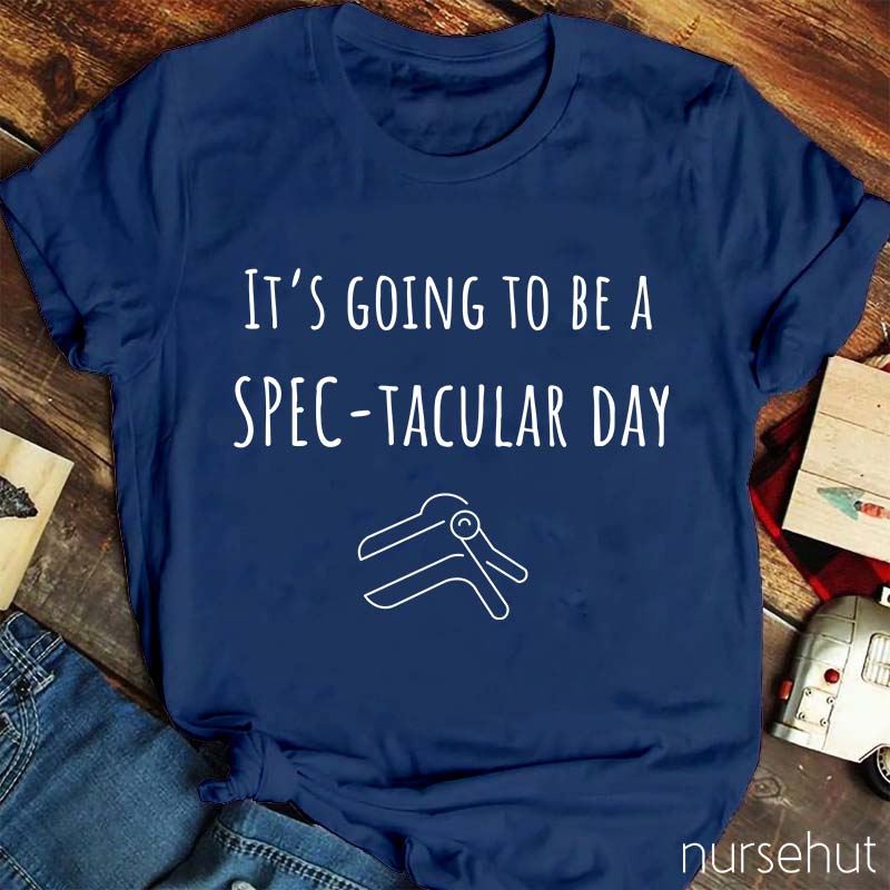 It's Going To Be A Spectacular Day Nurse T-Shirt