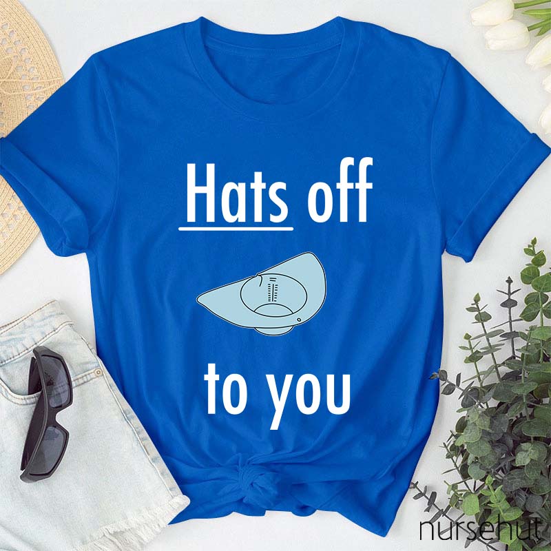 Hats Off To You Nurse T-Shirt