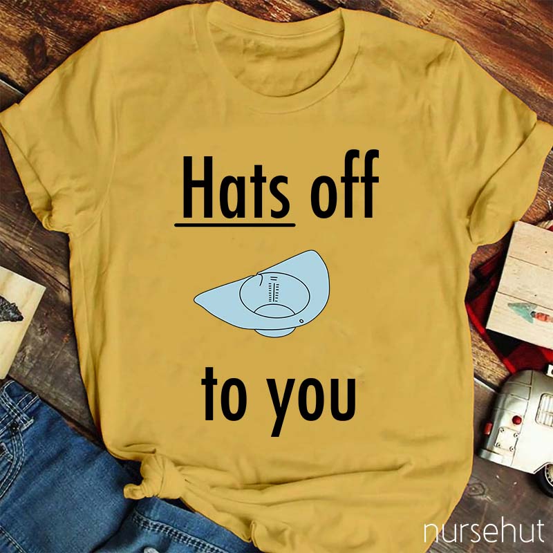 Hats Off To You Nurse T-Shirt