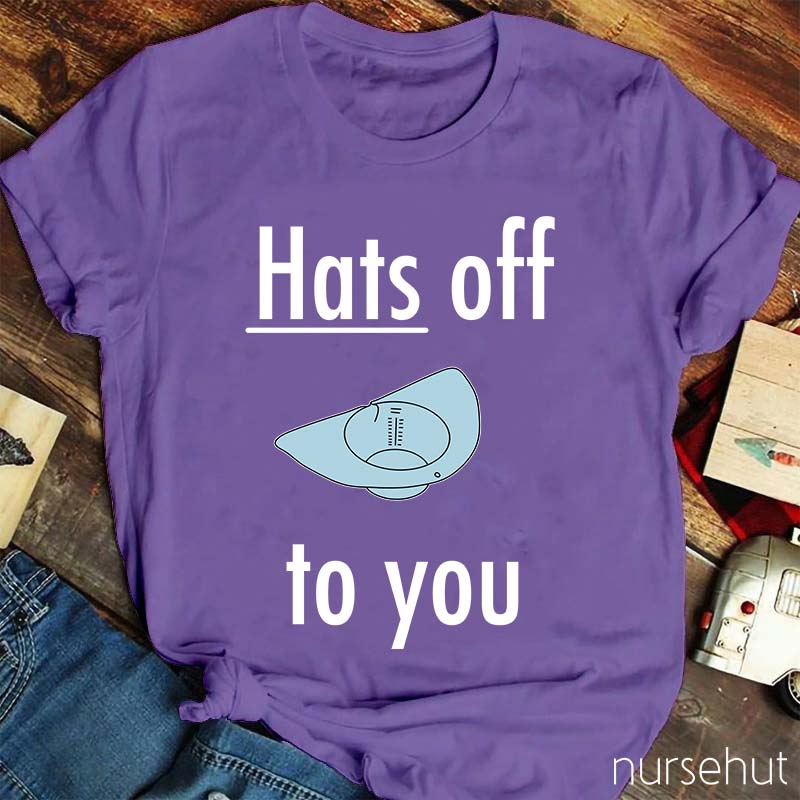 Hats Off To You Nurse T-Shirt