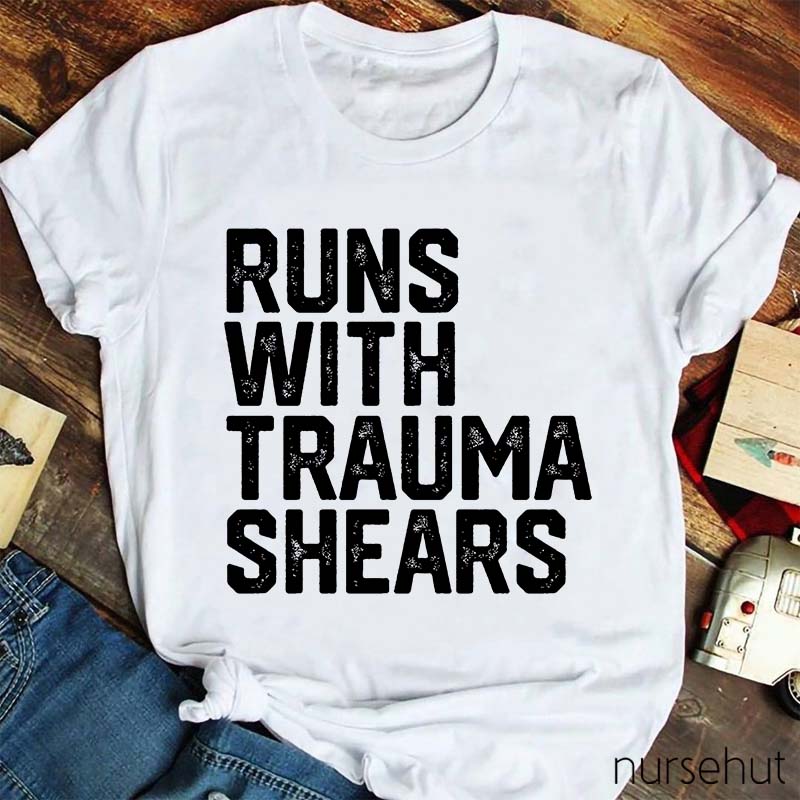 Runs With Trauma Shears Nurse T-Shirt
