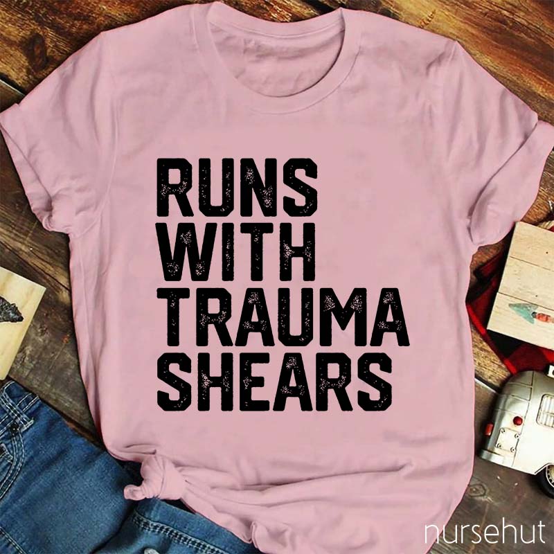 Runs With Trauma Shears Nurse T-Shirt