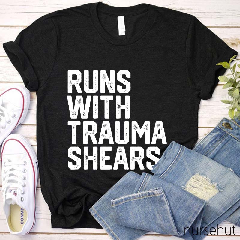 Runs With Trauma Shears Nurse T-Shirt