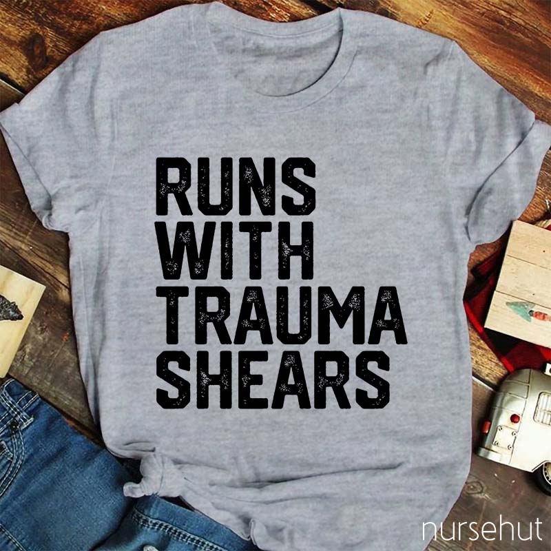 Runs With Trauma Shears Nurse T-Shirt