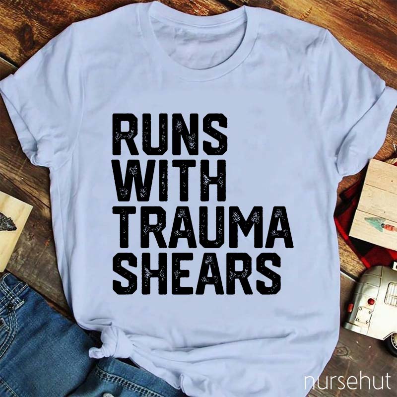 Runs With Trauma Shears Nurse T-Shirt