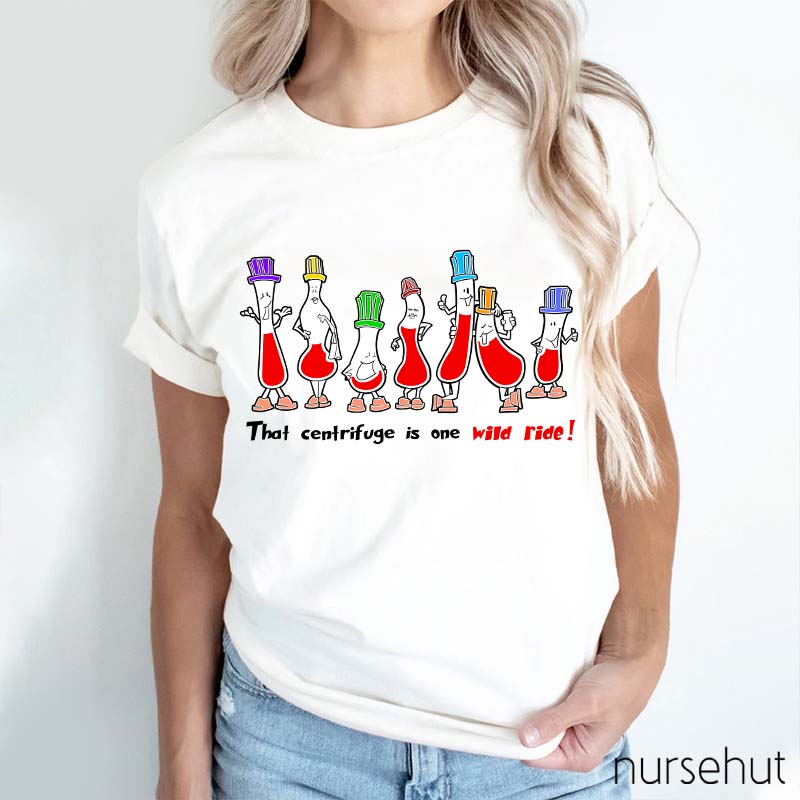 That Centrifuge Is One Wild Ride Nurse T-Shirt