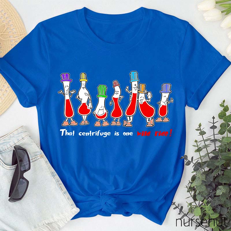 That Centrifuge Is One Wild Ride Nurse T-Shirt