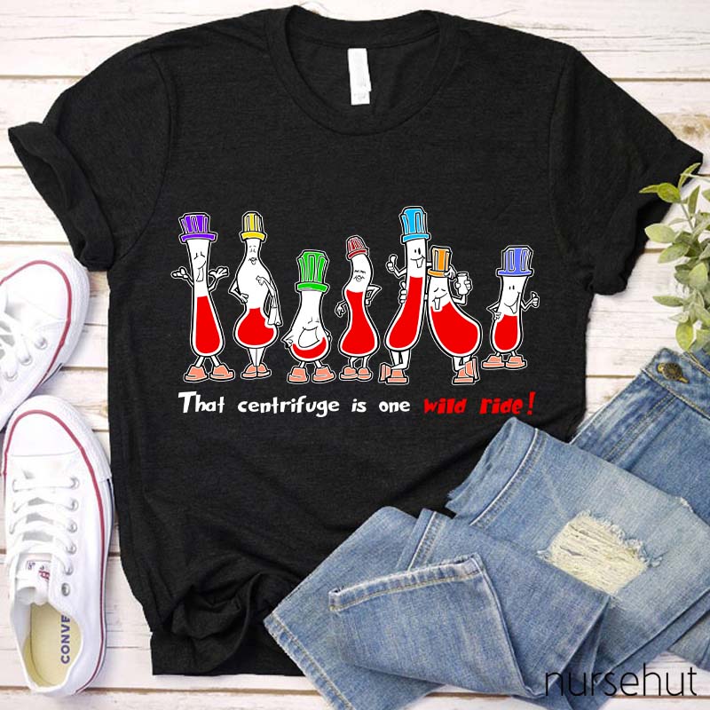 That Centrifuge Is One Wild Ride Nurse T-Shirt