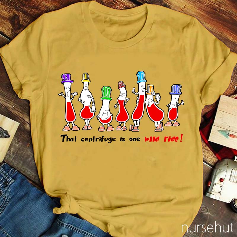 That Centrifuge Is One Wild Ride Nurse T-Shirt