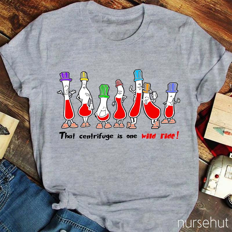 That Centrifuge Is One Wild Ride Nurse T-Shirt