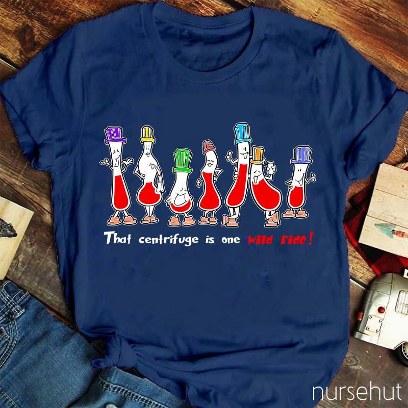 That Centrifuge Is One Wild Ride Nurse T-Shirt