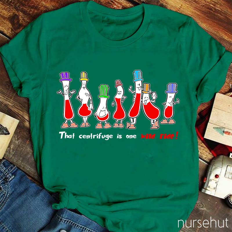 That Centrifuge Is One Wild Ride Nurse T-Shirt