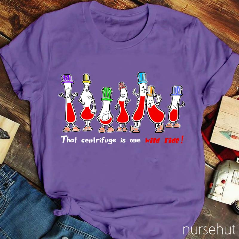 That Centrifuge Is One Wild Ride Nurse T-Shirt